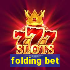 folding bet