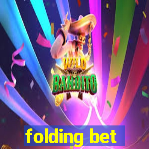 folding bet