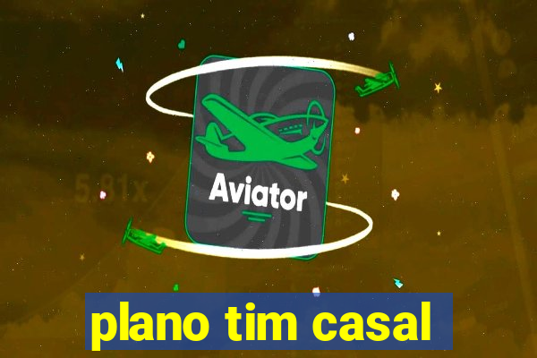 plano tim casal