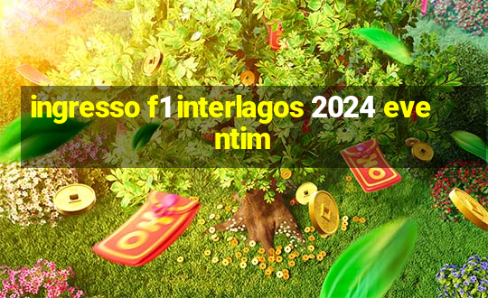 ingresso f1 interlagos 2024 eventim