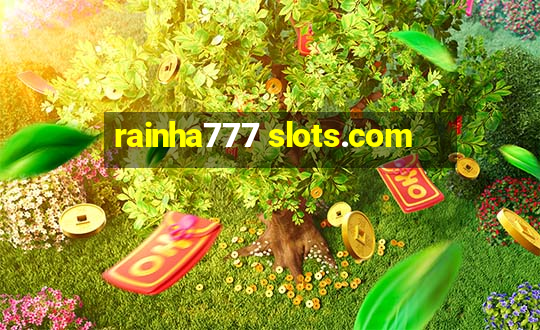 rainha777 slots.com