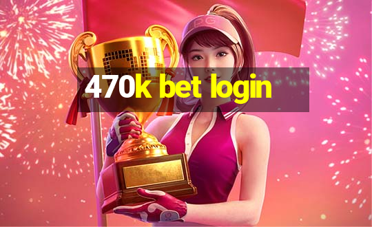 470k bet login