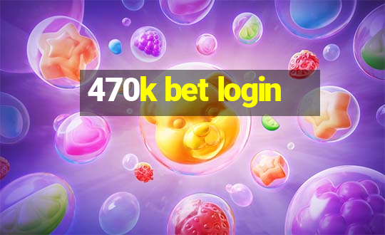 470k bet login