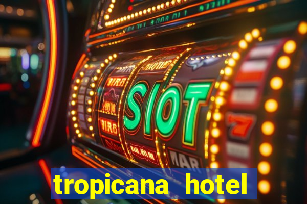 tropicana hotel casino las vegas