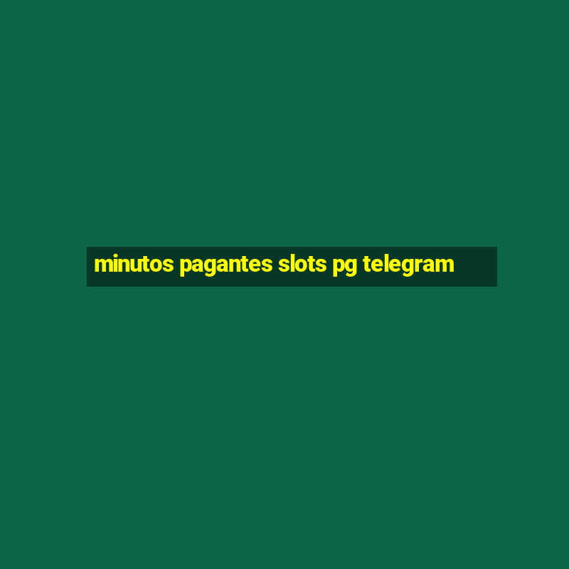 minutos pagantes slots pg telegram