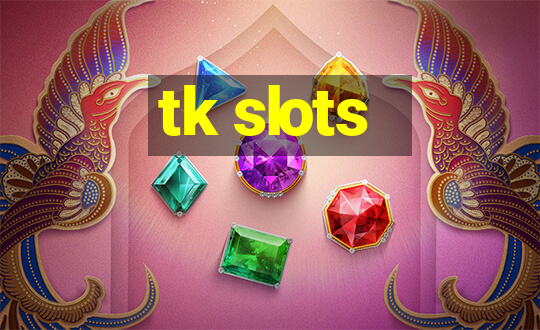 tk slots