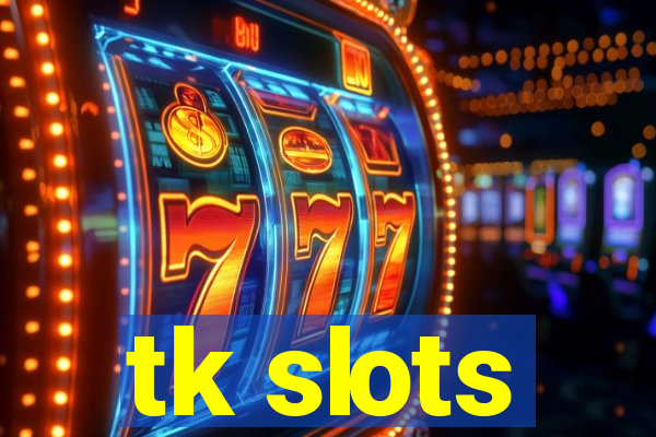 tk slots