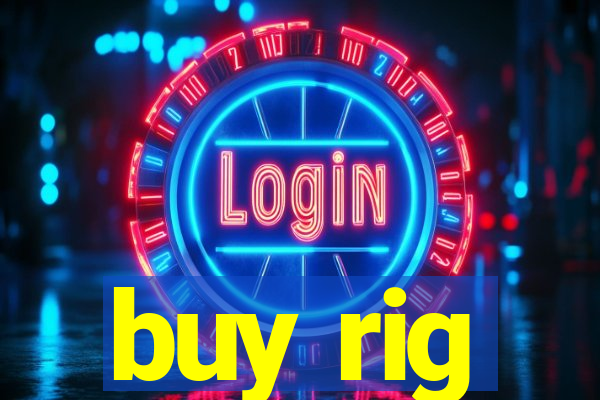 buy rig