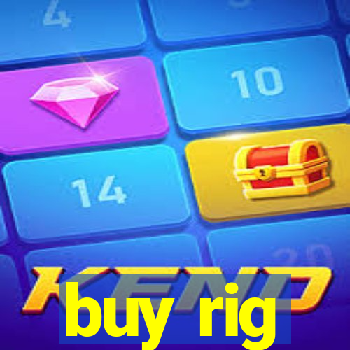 buy rig