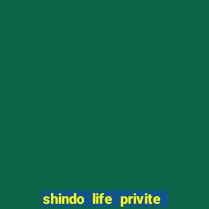 shindo life privite server codes