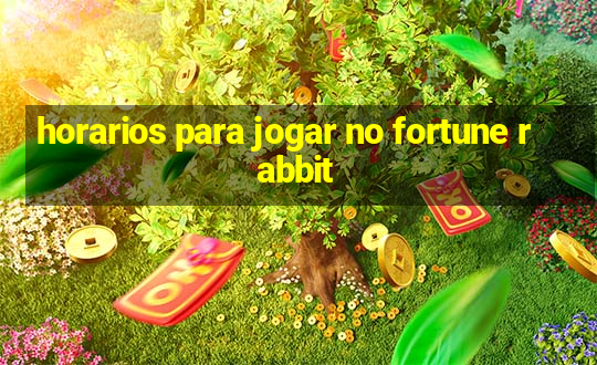 horarios para jogar no fortune rabbit