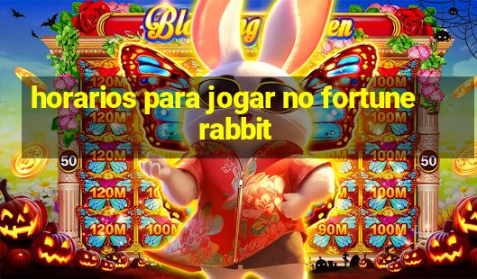 horarios para jogar no fortune rabbit