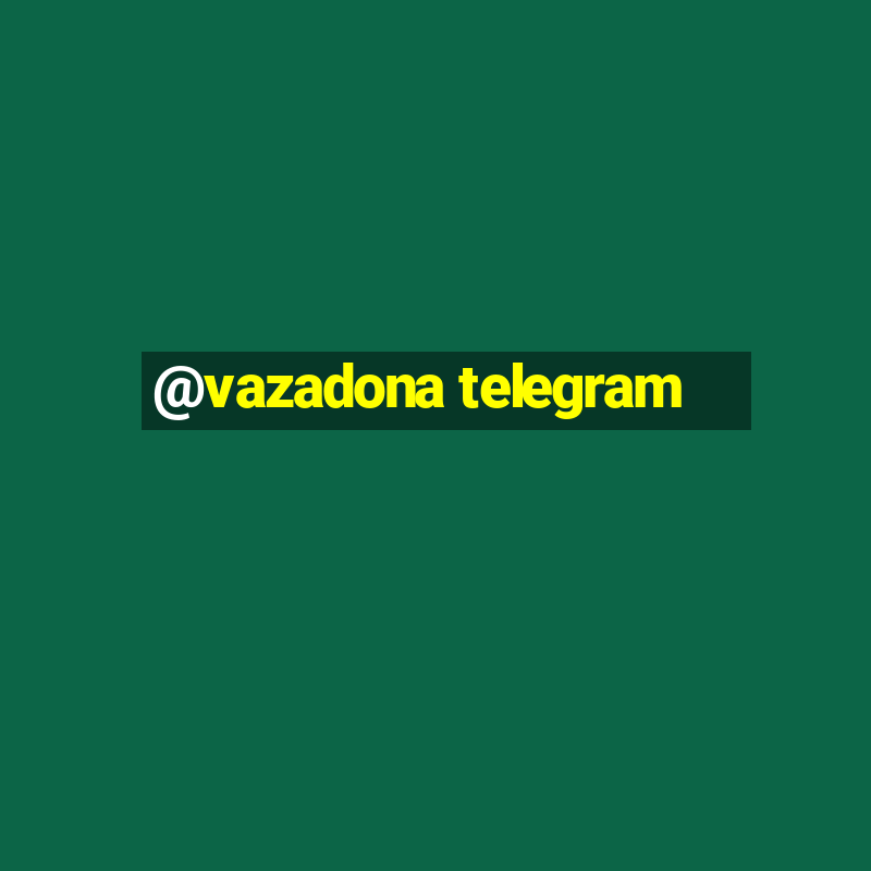 @vazadona telegram