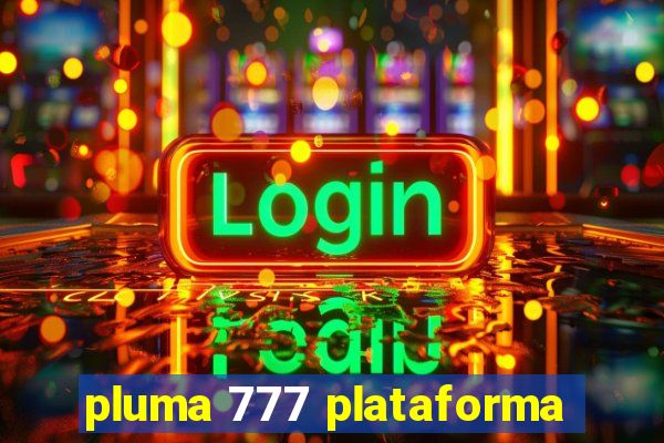 pluma 777 plataforma