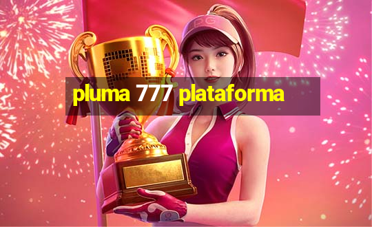 pluma 777 plataforma