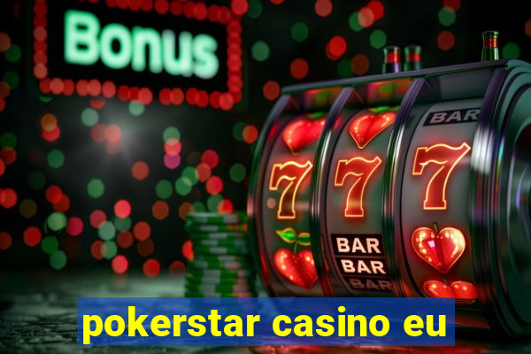 pokerstar casino eu