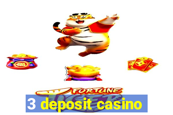 3 deposit casino