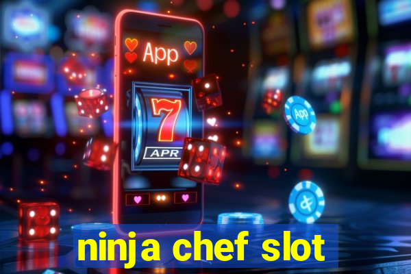 ninja chef slot