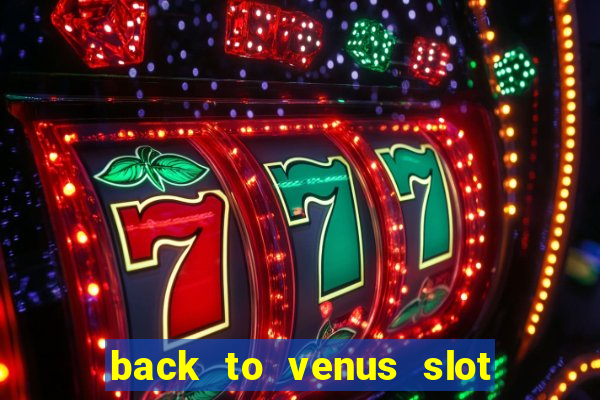 back to venus slot free play