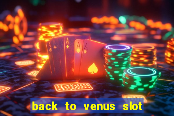 back to venus slot free play