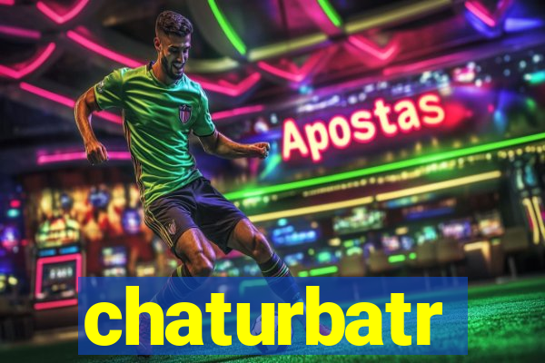 chaturbatr