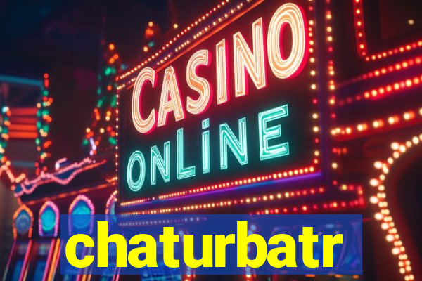 chaturbatr