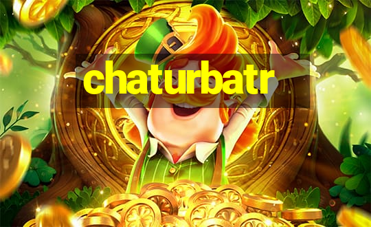 chaturbatr