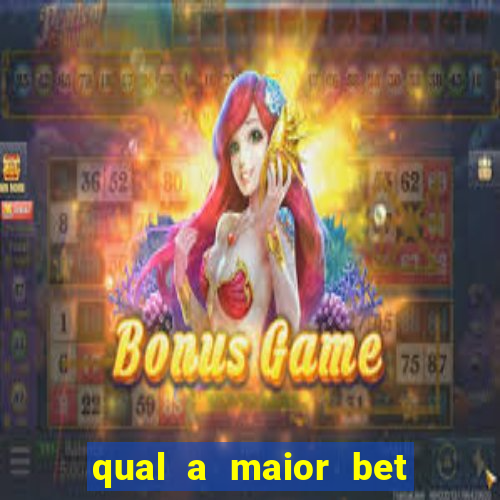 qual a maior bet do brasil