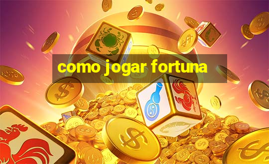 como jogar fortuna