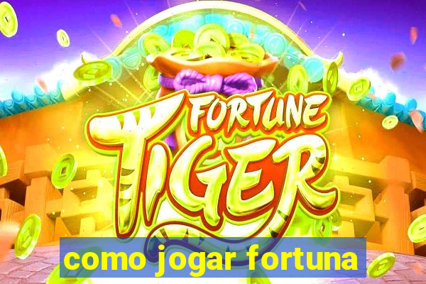 como jogar fortuna