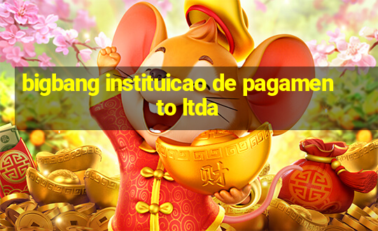 bigbang instituicao de pagamento ltda