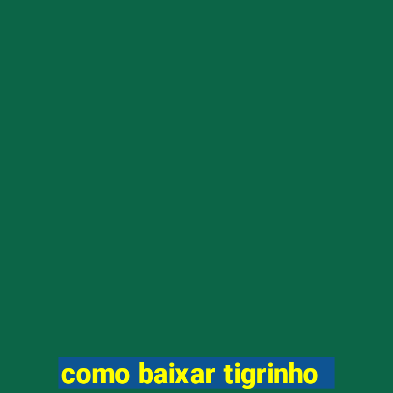 como baixar tigrinho