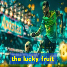 the lucky fruit