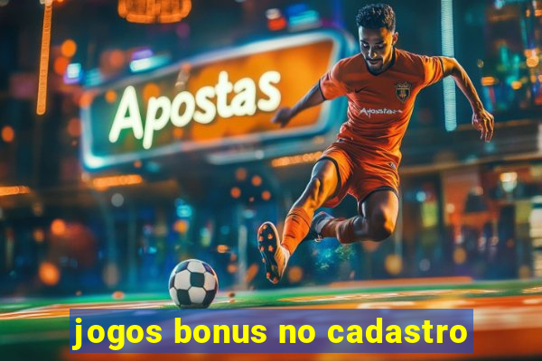 jogos bonus no cadastro