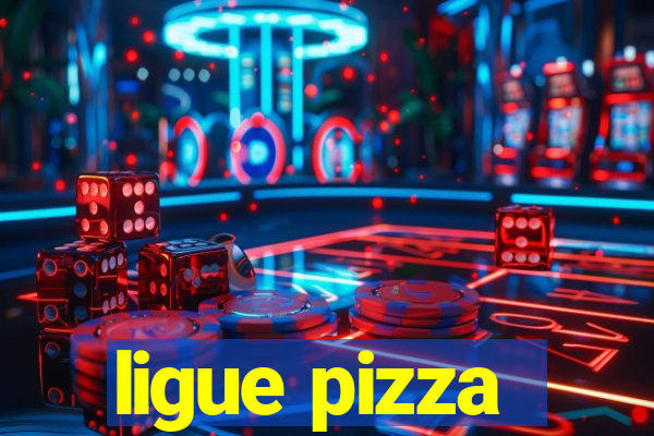 ligue pizza