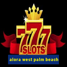 alora west palm beach