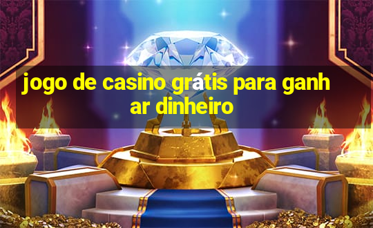 jogo de casino grátis para ganhar dinheiro