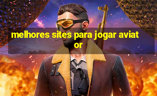 melhores sites para jogar aviator