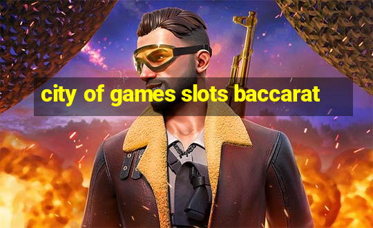 city of games slots baccarat