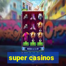 super casinos