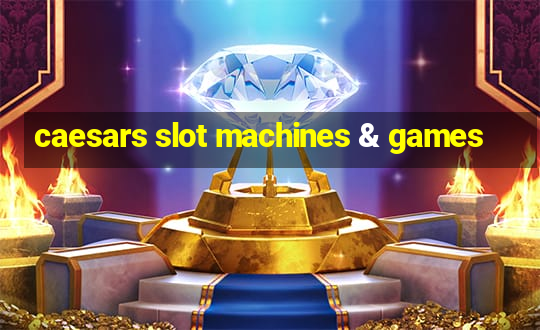 caesars slot machines & games