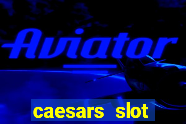 caesars slot machines & games