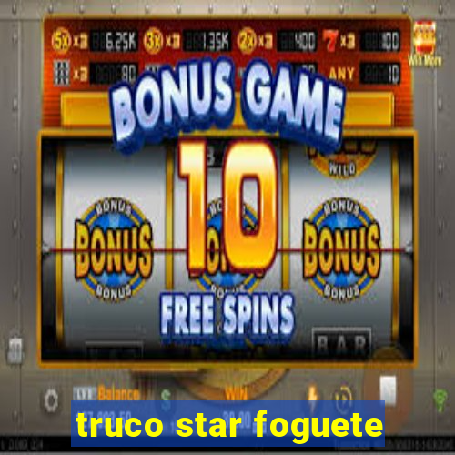 truco star foguete