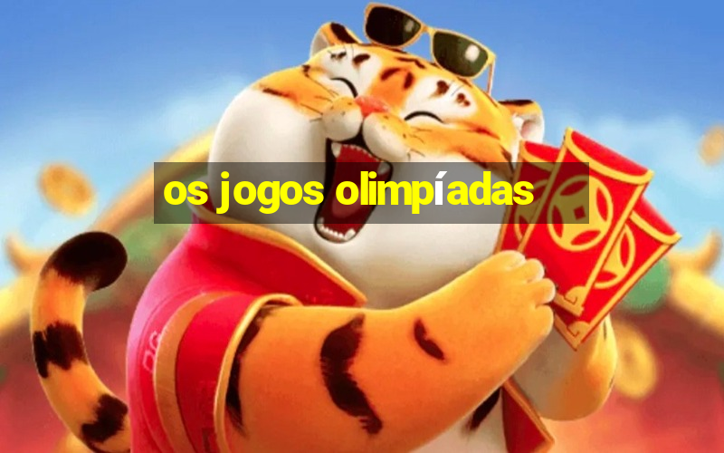 os jogos olimpíadas