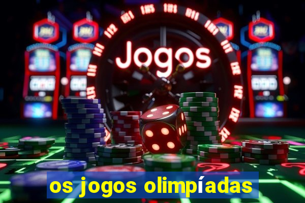 os jogos olimpíadas