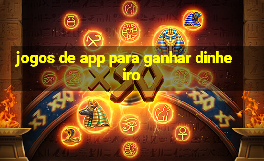 jogos de app para ganhar dinheiro