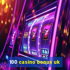 100 casino bonus uk