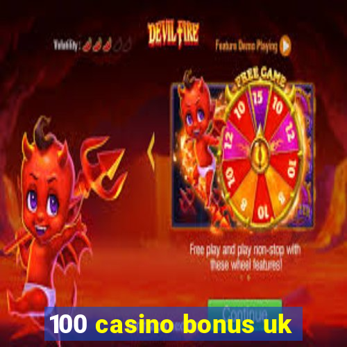 100 casino bonus uk