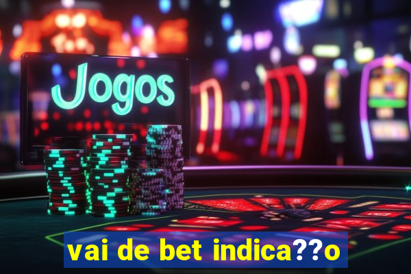 vai de bet indica??o