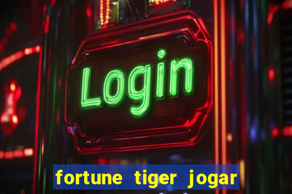 fortune tiger jogar de gra?a